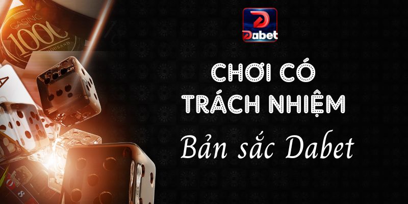 Chơi cso trách nhiệm trở thành bản sắc Dabet